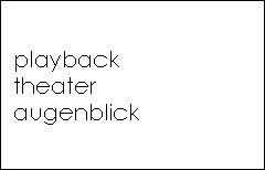 playback
  theater
  augenblick